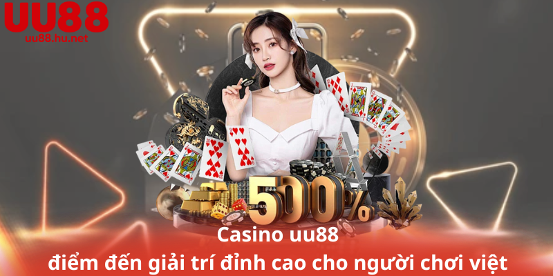 Casino uu88 – điểm đến giải trí đỉnh cao cho người chơi việt