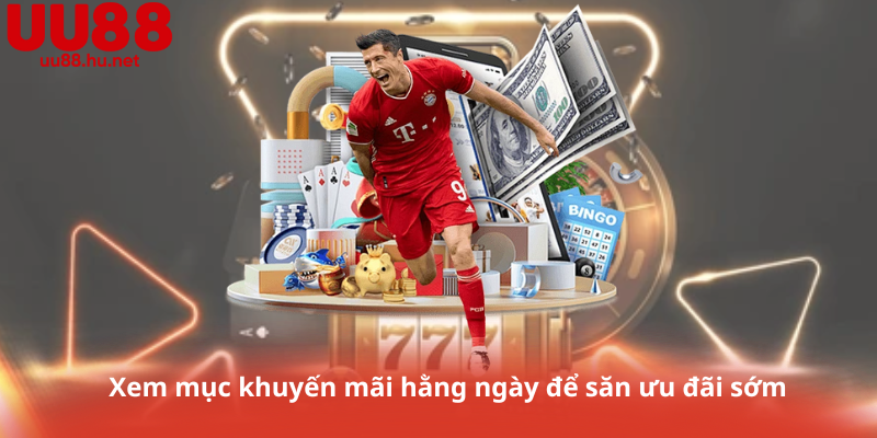 Xem mục khuyến mãi hằng ngày để săn ưu đãi sớm